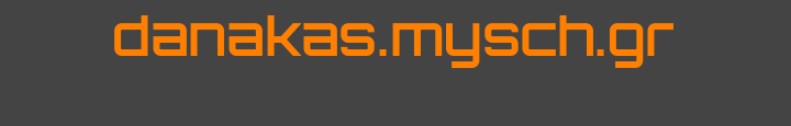 *** Welcome to danakas.mysch.gr ***